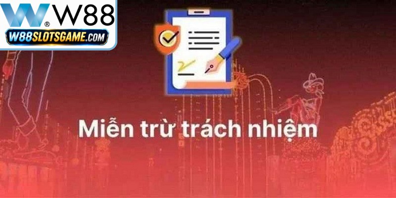 Miễn Trừ Trách Nhiệm Tại W88 - Quy Định Cho Hội Viên Mới Miễn Trừ Trách Nhiệm Tại W88 - Quy Định Cho Hội Viên Mới